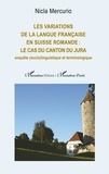 Nicla Mercurio - Les variations de la langue française en Suisse romande : le cas du canton du Jura - Enquête (socio)linguistique et terminologique.