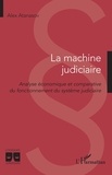 Alex Atanasov - La machine judiciaire - Analyse économique et comparative du fonctionnement du système judiciaire.