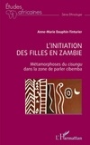 Anne-Marie Dauphin-Tinturier - L'initiation des filles en Zambie - Métamorphoses du cisungu dans la zone de parler cibemba.