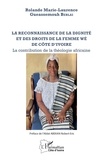 Rolande Marie-Laurence Gueasse Beblai - La reconnaissance de la dignité et des droits de la femme wè de Côte d'Ivoire - La contribution de la théologie africaine.