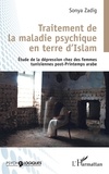 Sonya Zadig - Traitement de la maladie psychique en terre d'Islam - Etude de la dépression chez les femmes tunisiennes post-Printemps arabe.