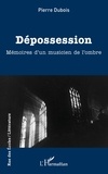 Pierre Dubois - Dépossession - Mémoires d'un musicien de l'ombre.