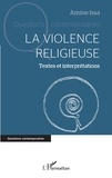 Amine Issa - La violence religieuse - Textes et interprétations.