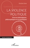 Amine Issa - La violence politique - Sources idéologiques, philosophiques et économiques.