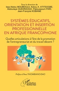 Issa Abdou Moumoula et Kokou A. Atitsogbe - Systèmes éducatifs, orientation et insertion professionnelle en Afrique francophone - Quelles articulations à l'ère de la promotion de l'entrepreneuriat et du travail décent ?.