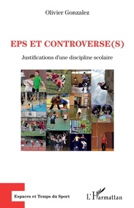 Olivier Gonzalez - EPS et controverse(s) - Justifications d'une discipline scolaire.