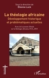 Etienne Lock - La théologie africaine - Développement historique et problématiques actuelles.
