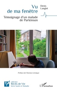 Denis Langlet - Vu de ma fenêtre - Témoignage d'un malade de Parkinson.