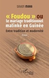 Sayon Mara - Foudou ou le mariage traditionnel malinké en Guinée - Entre tradition et modernité.
