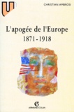 Christian Ambrosi - L'Apogee De L'Europe 1871-1918. 6eme Edition.
