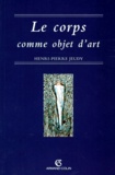 Henri-Pierre Jeudy - Le corps comme objet d'art.