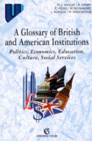 Marie-José Arquie et Robert Henry - A glossary of british and american institutions - Politics, economics, education, culture, social services.