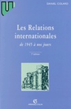 Daniel Colard - Les Relations Internationales De 1945 A Nos Jours. 7eme Edition 1997.