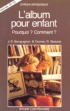 Jean-Claude Bourguignon et Bernadette Gromer - L'Album Pour Enfant. Pourquoi ? Comment ?.