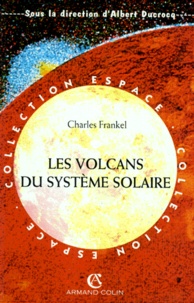 Charles Frankel - Les volcans du système solaire.