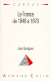 Jean Garrigues - La France de 1848 à 1870.
