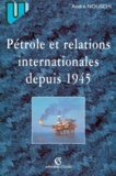 André Nouschi - Pétrole et relations internationales de 1945 à nos jours.