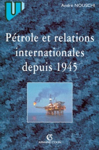 André Nouschi - Pétrole et relations internationales de 1945 à nos jours.