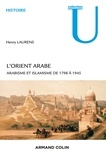 Henry Laurens - L'Orient arabe - Arabisme et islamisme de 1798 à 1945.