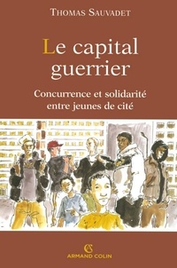 Thomas Sauvadet - Le capital guerrier - Concurrence et solidarité entre jeunes de cité.