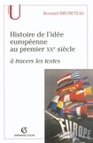 Bernard Bruneteau - Histoire de l'idée européenne au premier XXe siècle à travers les textes.