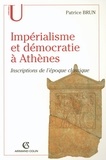 Patrice Brun - Impérialisme et démocratie à Athènes - Inscriptions de l'époque classique.
