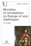 Robert Calvet - Révoltes et révolutions en Europe et aux Amériques - 1773-1802.