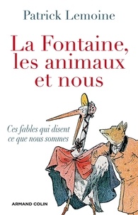 Patrick Lemoine - La Fontaine, les animaux et nous - Ces fables qui disent qui nous sommes.