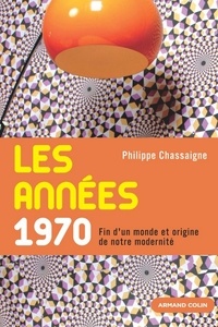 Philippe Chassaigne - Les années 1970 - Fin d'un monde et origine de notre modernité.