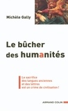 Michèle Gally - Le bûcher des humanités - Le sacrifice des langues anciennes et des lettres est un crime de civilisation !.