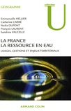 Emmanuelle Hellier et Nadia Dupont - La France, la ressource en eau - Usages, gestions et enjeux territoriaux.