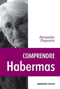 Alexandre Dupeyrix - Comprendre Habermas.