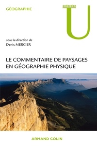 Denis Mercier - Le commentaire de paysages en géographie physique - Documents et méthodes.