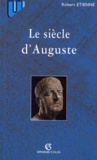 Robert Etienne - LE SIECLE D'AUGUSTE.