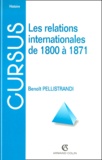Benoît Pellistrandi - Les Relations Internationales De 1800 A 1871.