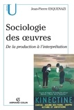 Jean-Pierre Esquenazi - Sociologie des oeuvres - De la production à l'interprétation.