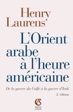 Henry Laurens - L'Orient arabe à l'heure américaine.