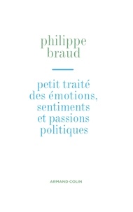 Philippe Braud - Petit traité des émotions, sentiments et passions politiques.