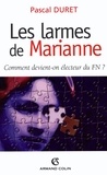 Pascal Duret - Les larmes de Marianne - Comment devient-on électeur FN ?.