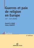 David El Kenz et Claire Gantet - Guerres et paix de religion en Europe - XVIe -XVIIe siècles.