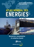 Jean-Pierre Favennec et Yves Mathieu - Atlas mondial des énergies - Ressources, consommation et scénarios d'avenir.