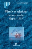 André Nouschi - Pétrole et les relations internationales depuis 1945.
