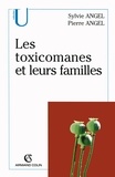 Sylvie Angel et Pierre Angel - Les toxicomanes et leurs familles.