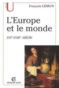 François Lebrun - L'Europe et le monde - XVIe-XVIIIe Siècle.