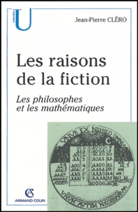 Jean-Pierre Cléro - Les raisons de la fiction - Les philosophes et les mathématiques.