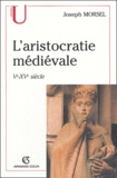 Henri Morsel - L'aristocratie médiévale - La domination sociale en Occident (Ve-XVe siècle).