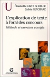 Elisabeth Ravoux Rallo et Sylvie Guichard - L'Explication De Texte A L'Oral Des Concours. Methode Et Exercices Corriges, 2eme Edition.