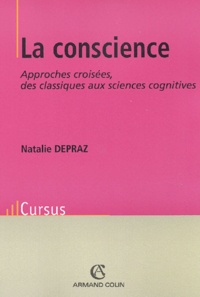 Natalie Depraz - La conscience. - Approches croisées, des classiques aux sciences cognitives.