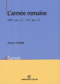 Pierre Cosme - L'armée romaine - VIIIe siècle avant J-C - Ve siècle après J-C.