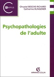 Catherine Bungener et Chrystel Besche-Richard - Psychopathologies De L'Adulte.